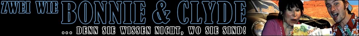 ZWEI WIE BONNIE UND CLYDE (...denn sie wissen nicht, wo sie sind!)
